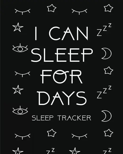 I Can Sleep For Days: Sleep Tracker Health Fitness Basic Sciences Insomnia - Paperback Books by splitShops